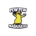 Pin's Poussin "Pew Pew Madafakas!"