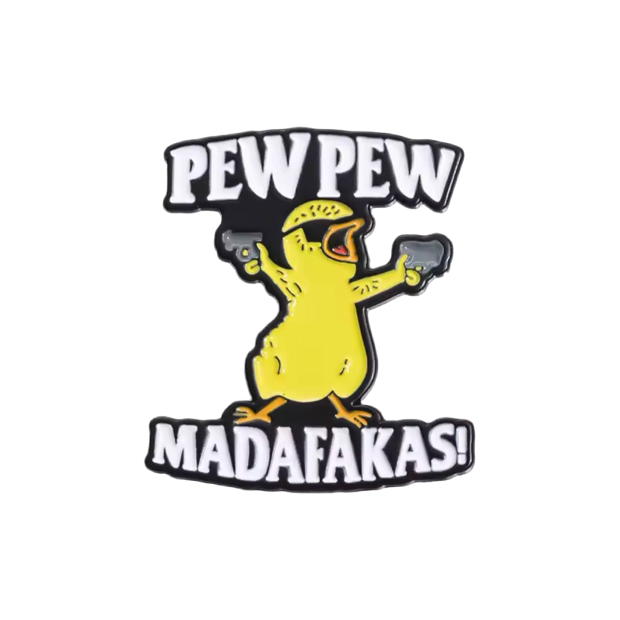 Pin's Poussin "Pew Pew Madafakas!"