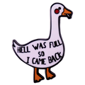 Pin's Canard Blanc "Hell was full so I came back"