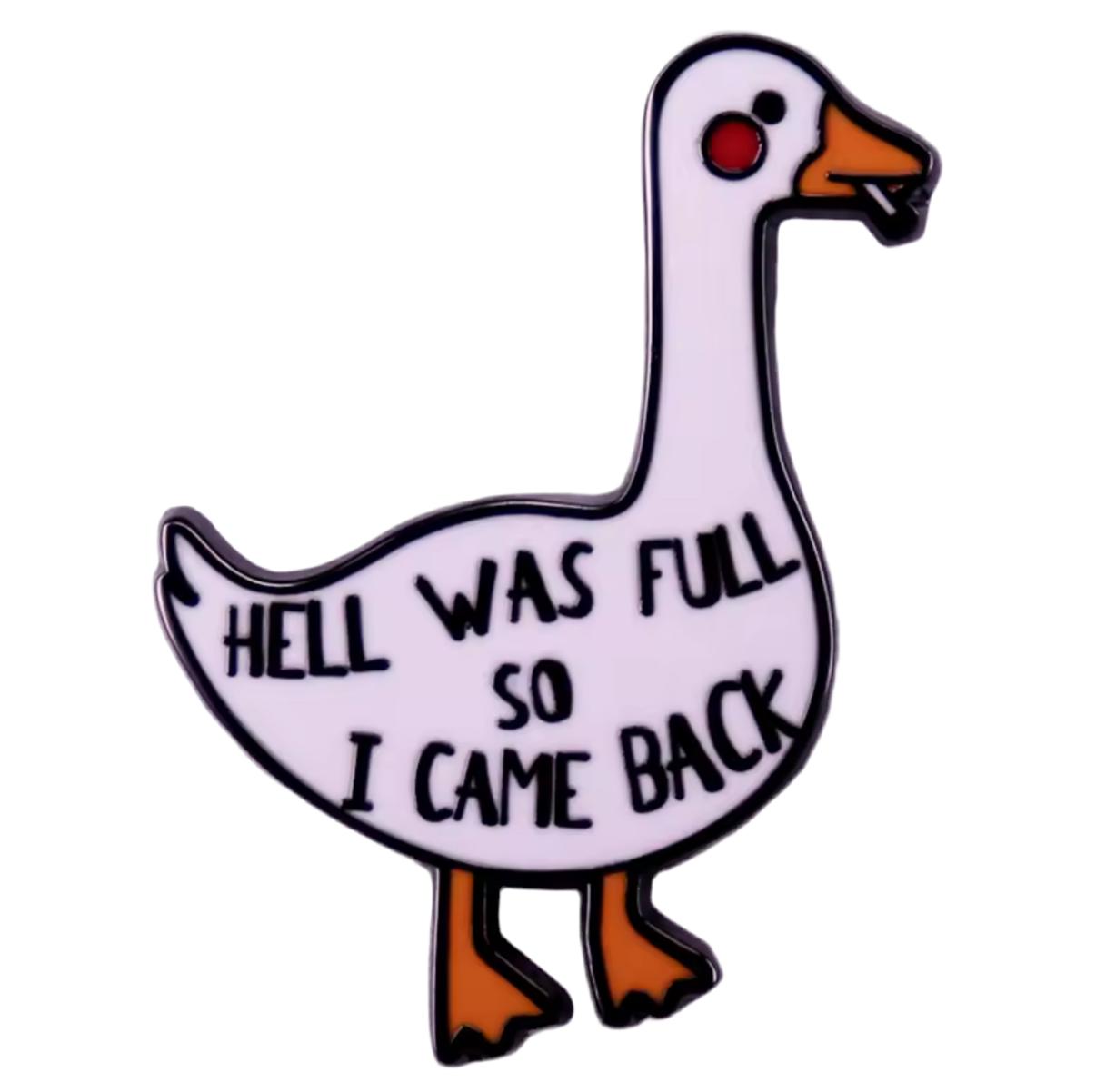 Pin's Canard Blanc "Hell was full so I came back"