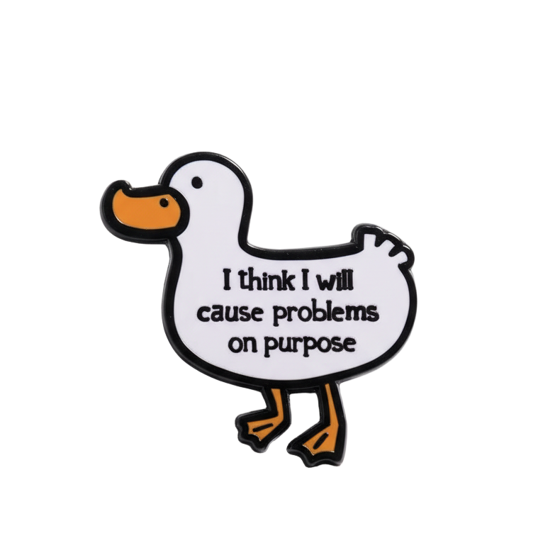 Pin's Canard Blanc "I think I will cause problems on purpose"