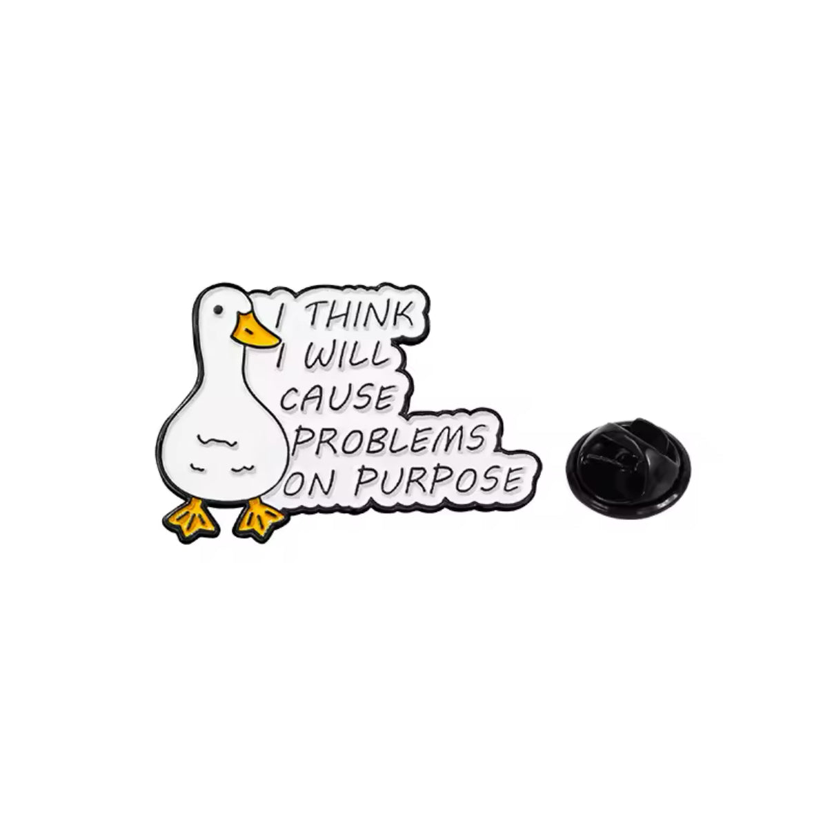 Pin's Canard Blanc "I think I will cause problems on purpose"