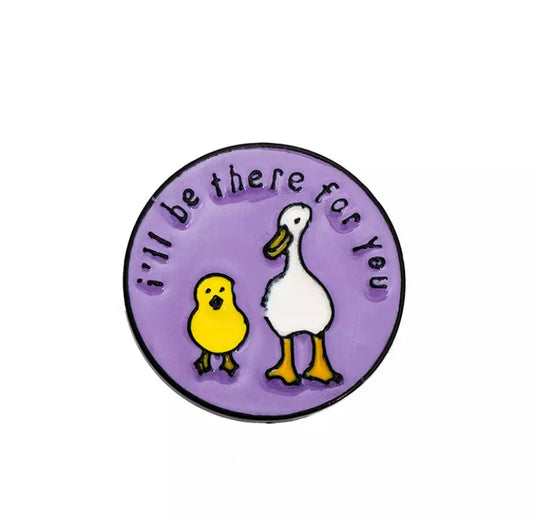 Pins Canards I will be there for you